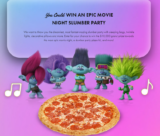 Win $10,000  towards the most epic movie night, a slumber party pizza kit, and more!