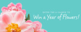 Win a Year Supply of bouquet of flowers.