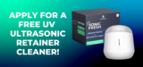  FREE Sample Of  Ultrasonic Retainer Cleaner!